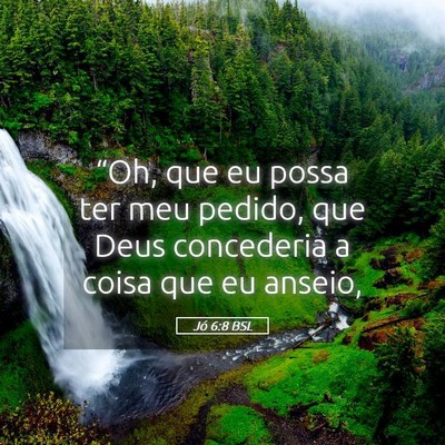 Picture 05 - Jó 6:8 BSL - “Oh, que eu possa ter meu pedido, que Deus - Bible Verse Picture