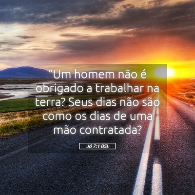 Picture 05 - Jó 7:1 BSL - “Um homem não é obrigado a trabalhar na - Bible Verse Picture