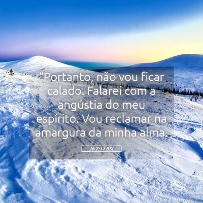 Picture 05 - Jó 7:11 BSL - “Portanto, não vou ficar calado. Falarei com a - Bible Verse Picture