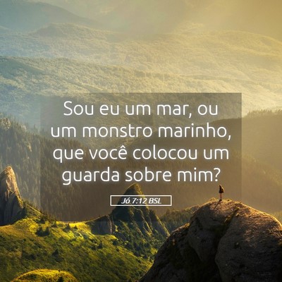 Picture 05 - Jó 7:12 BSL - Sou eu um mar, ou um monstro marinho, que você - Bible Verse Picture