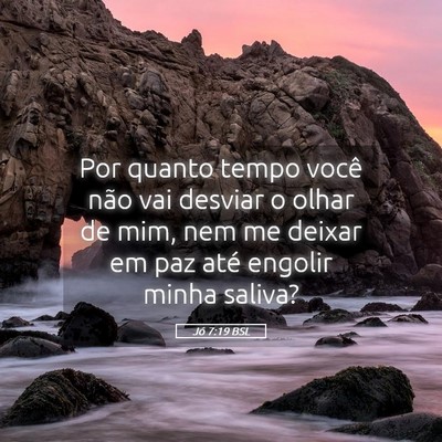 Picture 05 - Jó 7:19 BSL - Por quanto tempo você não vai desviar o olhar - Bible Verse Picture
