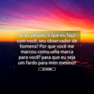 Picture 05 - Jó 7:20 BSL - Se eu pequei, o que eu faço com você, seu - Bible Verse Picture
