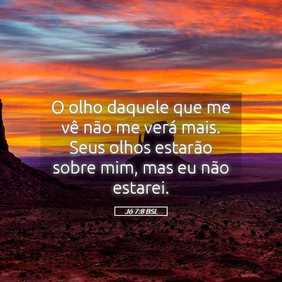 Picture 05 - Jó 7:8 BSL - O olho daquele que me vê não me verá mais. - Bible Verse Picture