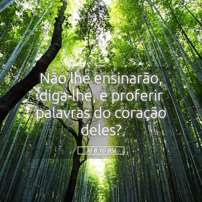 Picture 05 - Jó 8:10 BSL - Não lhe ensinarão, diga-lhe, e proferir - Bible Verse Picture