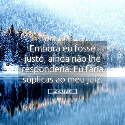 Picture 05 - Jó 9:15 BSL - Embora eu fosse justo, ainda não lhe - Bible Verse Picture
