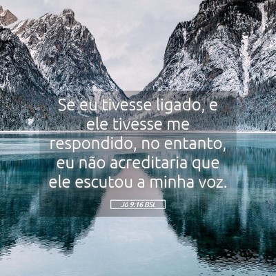 Picture 05 - Jó 9:16 BSL - Se eu tivesse ligado, e ele tivesse me - Bible Verse Picture