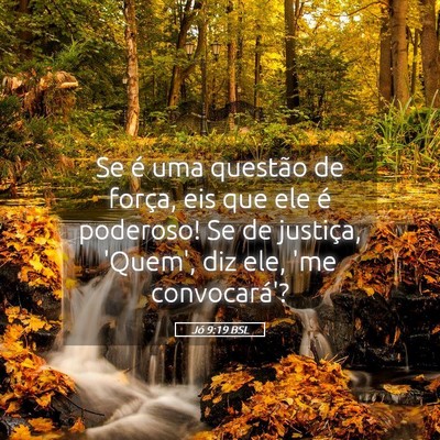 Picture 05 - Jó 9:19 BSL - Se é uma questão de força, eis que ele é - Bible Verse Picture