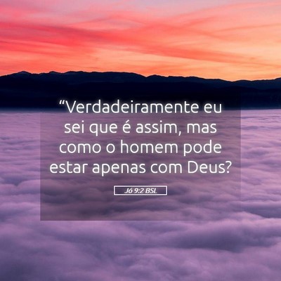 Picture 05 - Jó 9:2 BSL - “Verdadeiramente eu sei que é assim, mas como - Bible Verse Picture