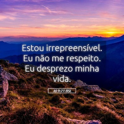 Picture 05 - Jó 9:21 BSL - Estou irrepreensível. Eu não me respeito. Eu - Bible Verse Picture