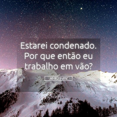 Picture 05 - Jó 9:29 BSL - Estarei condenado. Por que então eu trabalho em - Bible Verse Picture
