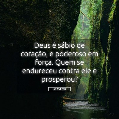 Picture 05 - Jó 9:4 BSL - Deus é sábio de coração, e poderoso em - Bible Verse Picture