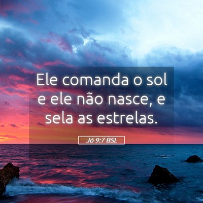 Picture 05 - Jó 9:7 BSL - Ele comanda o sol e ele não nasce, e sela as - Bible Verse Picture
