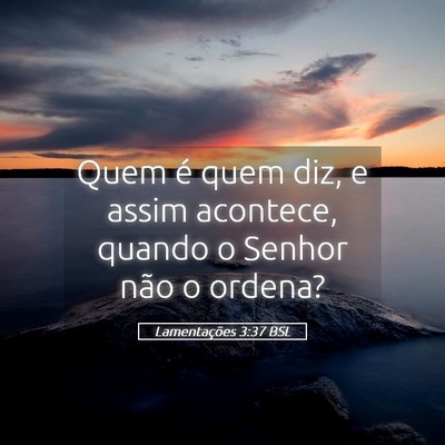 Picture 05 - Lamentações 3:37 BSL - Quem é quem diz, e assim acontece, quando o - Bible Verse Picture