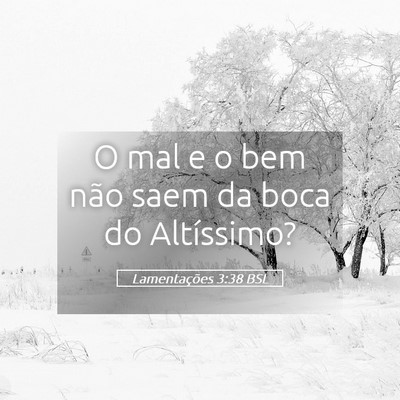 Picture 05 - Lamentações 3:38 BSL - O mal e o bem não saem da boca do - Bible Verse Picture