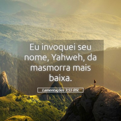 Picture 05 - Lamentações 3:55 BSL - Eu invoquei seu nome, Yahweh, da masmorra mais - Bible Verse Picture