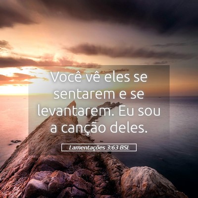 Picture 05 - Lamentações 3:63 BSL - Você vê eles se sentarem e se levantarem. Eu - Bible Verse Picture