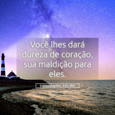 Picture 05 - Lamentações 3:65 BSL - Você lhes dará dureza de coração, sua - Bible Verse Picture