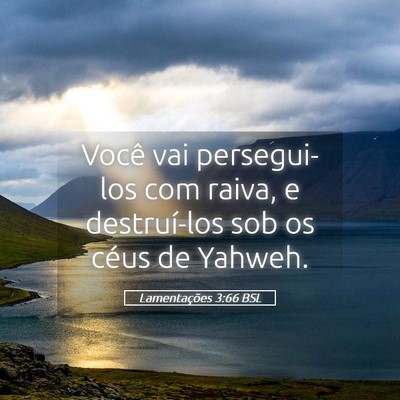 Picture 05 - Lamentações 3:66 BSL - Você vai persegui-los com raiva, e destruí-los - Bible Verse Picture