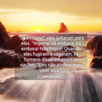 Picture 05 - Lamentações 4:15 BSL - “Vá embora!” eles gritaram para eles. - Bible Verse Picture