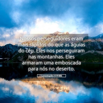 Picture 05 - Lamentações 4:19 BSL - Nossos perseguidores eram mais rápidos do que as - Bible Verse Picture