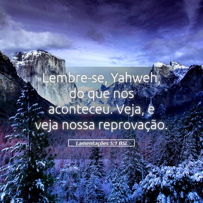 Picture 05 - Lamentações 5:1 BSL - Lembre-se, Yahweh, do que nos aconteceu. Veja, e - Bible Verse Picture