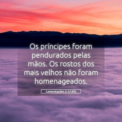 Picture 05 - Lamentações 5:12 BSL - Os príncipes foram pendurados pelas mãos. Os - Bible Verse Picture