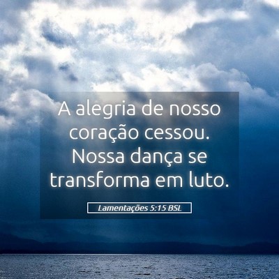 Picture 05 - Lamentações 5:15 BSL - A alegria de nosso coração cessou. Nossa dança - Bible Verse Picture