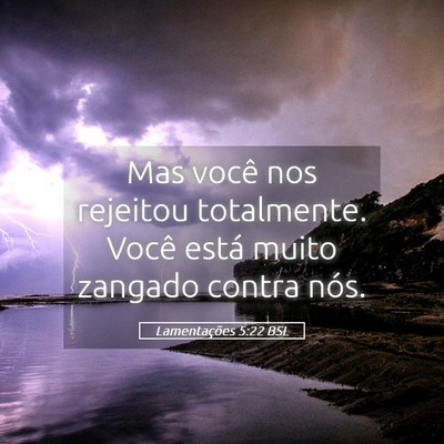 Picture 05 - Lamentações 5:22 BSL - Mas você nos rejeitou totalmente. Você está - Bible Verse Picture