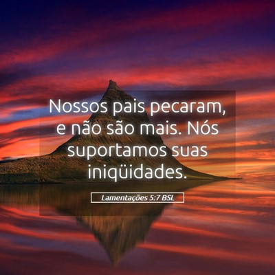 Picture 05 - Lamentações 5:7 BSL - Nossos pais pecaram, e não são mais. Nós - Bible Verse Picture