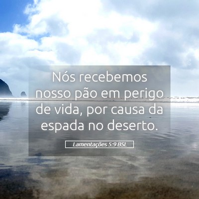 Picture 05 - Lamentações 5:9 BSL - Nós recebemos nosso pão em perigo de vida, por - Bible Verse Picture