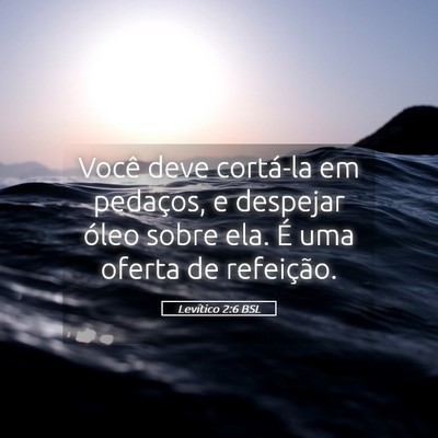 Picture 05 - Levítico 2:6 BSL - Você deve cortá-la em pedaços, e despejar - Bible Verse Picture