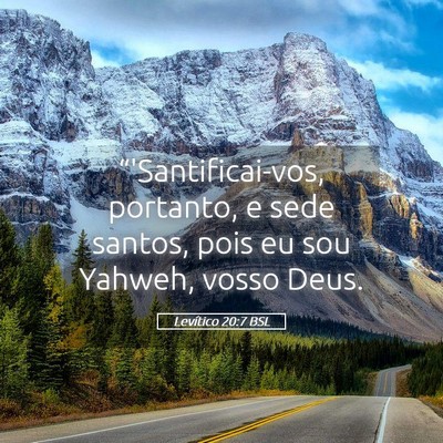Picture 05 - Levítico 20:7 BSL - “'Santificai-vos, portanto, e sede santos, pois - Bible Verse Picture