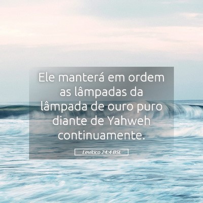 Picture 05 - Levítico 24:4 BSL - Ele manterá em ordem as lâmpadas da lâmpada de - Bible Verse Picture