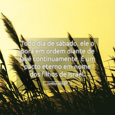 Picture 05 - Levítico 24:8 BSL - Todo dia de sábado, ele o porá em ordem diante - Bible Verse Picture