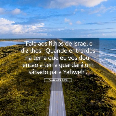 Picture 05 - Levítico 25:2 BSL - “Fala aos filhos de Israel e diz-lhes: 'Quando - Bible Verse Picture