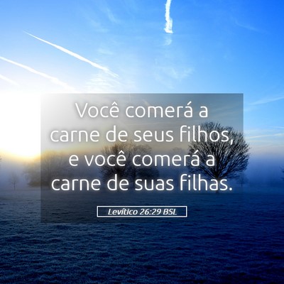 Picture 05 - Levítico 26:29 BSL - Você comerá a carne de seus filhos, e você - Bible Verse Picture
