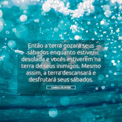 Picture 05 - Levítico 26:34 BSL - Então a terra gozará seus sábados enquanto - Bible Verse Picture
