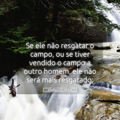 Picture 05 - Levítico 27:20 BSL - Se ele não resgatar o campo, ou se tiver vendido - Bible Verse Picture