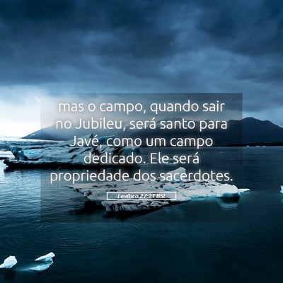 Picture 05 - Levítico 27:21 BSL - mas o campo, quando sair no Jubileu, será santo - Bible Verse Picture