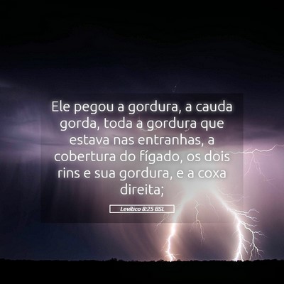 Picture 05 - Levítico 8:25 BSL - Ele pegou a gordura, a cauda gorda, toda a - Bible Verse Picture