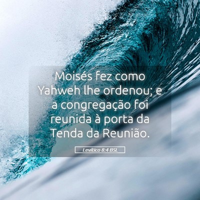 Picture 05 - Levítico 8:4 BSL - Moisés fez como Yahweh lhe ordenou; e a - Bible Verse Picture