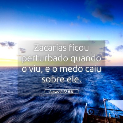 Picture 05 - Lucas 1:12 BSL - Zacarias ficou perturbado quando o viu, e o medo - Bible Verse Picture