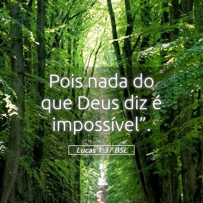 Picture 05 - Lucas 1:37 BSL - Pois nada do que Deus diz é - Bible Verse Picture