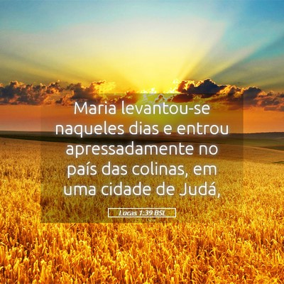 Picture 05 - Lucas 1:39 BSL - Maria levantou-se naqueles dias e entrou - Bible Verse Picture