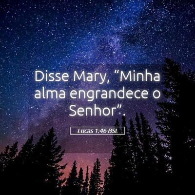 Picture 05 - Lucas 1:46 BSL - Disse Mary, “Minha alma engrandece o - Bible Verse Picture