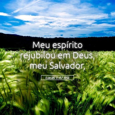 Picture 05 - Lucas 1:47 BSL - Meu espírito rejubilou em Deus, meu - Bible Verse Picture