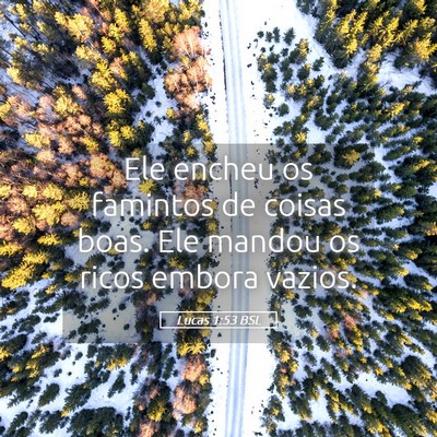 Picture 05 - Lucas 1:53 BSL - Ele encheu os famintos de coisas boas. Ele mandou - Bible Verse Picture