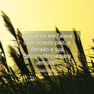 Picture 05 - Lucas 1:55 BSL - enquanto ele falava com nossos pais, a Abraão e - Bible Verse Picture