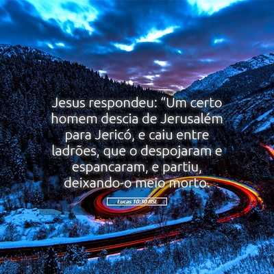 Picture 05 - Lucas 10:30 BSL - Jesus respondeu: “Um certo homem descia de - Bible Verse Picture
