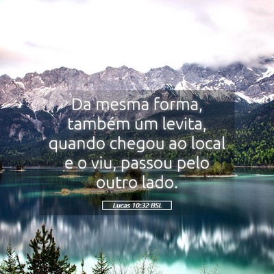 Picture 05 - Lucas 10:32 BSL - Da mesma forma, também um levita, quando chegou - Bible Verse Picture